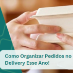 Como Organizar Pedidos no Delivery